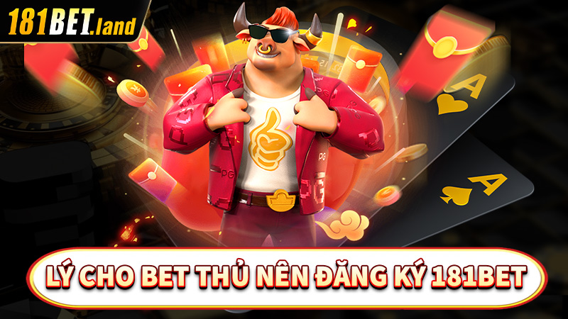 Những lý cho các bet thủ nên đăng ký 181bet 