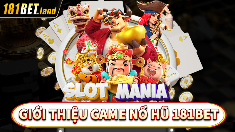 Giới thiệu sân chơi cá cược online nổ hũ 181bet 