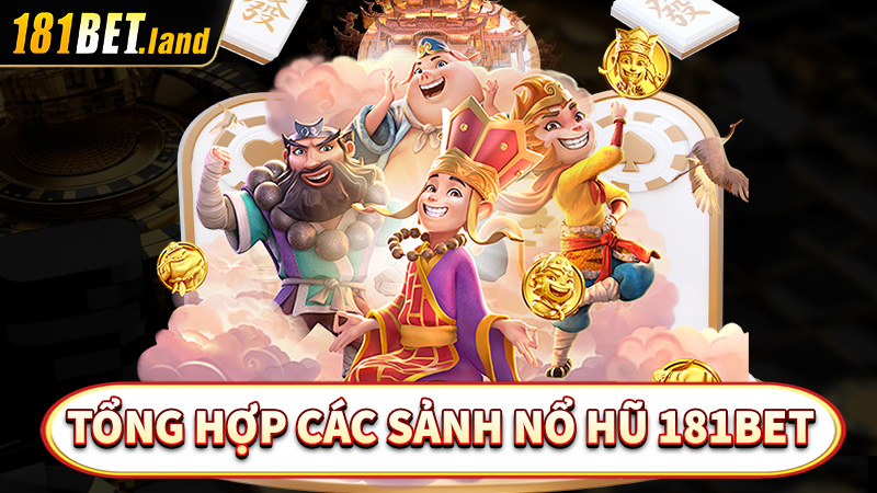 Tổng hợp các sảnh game nổ hũ 181Bet hot được yêu thích nhất năm 2024 