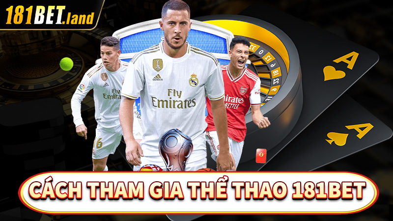 Hướng dẫn cách thức tham gia cá cược thể thao 181bet đơn giản nhất 