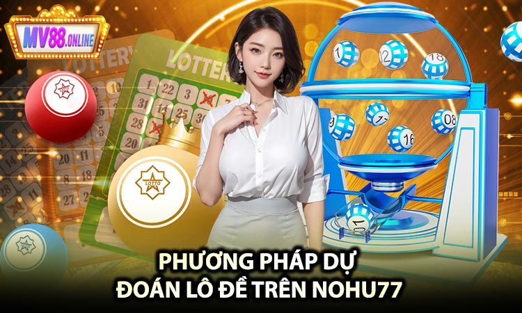 Phương pháp dự đoán lô đề trên Nohu77