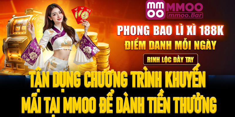 Tận dụng chương trình khuyến mãi tại MMOO để dành tiền thưởng