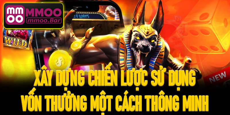 Xây dựng chiến lược sử dụng vốn thưởng một cách thông minh